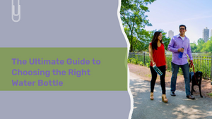 The Ultimate Guide to Choosing the Right Water Bottle