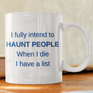 Funny Mug - Haunt People Ceramic Mug